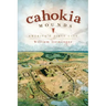 Cahokia Mounds: America's First City