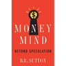 Money Mind: Beyond Speculation