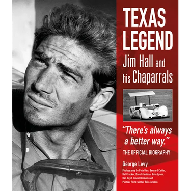 Texas Legend: Jim Hall and His Chaparrals - There's Always a Better Way. the Official Biography
