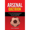 Arsenal Quiz Book: 101 Questions That Will Test Your Knowledge of the Gunners.