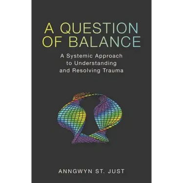 A Question of Balance: A Systemic Approach to Understanding and Resolving Trauma