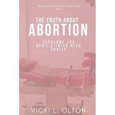 The Truth About Abortion: Overcome The Devil's Trick With Christ
