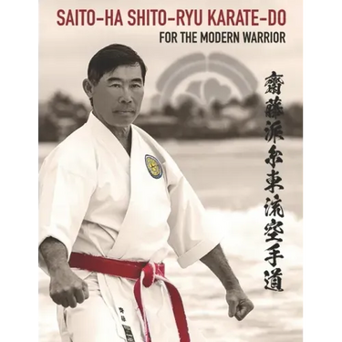 Saito-Ha Shito-Ryu Karate-Do For the Modern Warrior