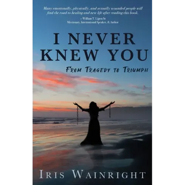 I Never Knew You: From Tragedy to Triumph