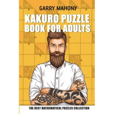 Kakuro Puzzle Book For Adults: The Best Mathematical Puzzles Collection