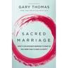 Sacred Marriage: What If God Designed Marriage to Make Us Holy More Than to Make Us Happy?
