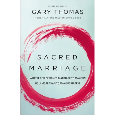 Sacred Marriage: What If God Designed Marriage to Make Us Holy More Than to Make Us Happy?