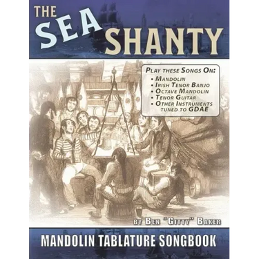 The Sea Shanty Mandolin Songbook: 52 Traditional Sea Songs & Shanties Arranged for Mandolin-Family Instruments