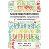 Raising Responsible Children: How to Manage the Many Behaviors of Children and Adolescents