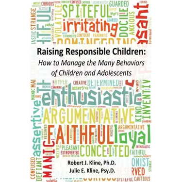 Raising Responsible Children: How to Manage the Many Behaviors of Children and Adolescents