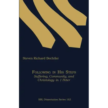 Following in His Steps: Suffering, Community, and Christology in 1 Peter