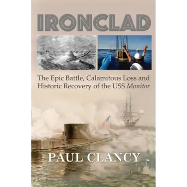 Ironclad: The Epic Battle, Calamitous Loss and Historic Recovery of the USS Monitor