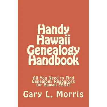 Handy Hawaii Genealogy Handbook: All You Need to Find Genealogy Resources for Hawaii FAST!