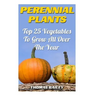 Perennial Plants: Top 25 Vegetables To Grow All Over The Year