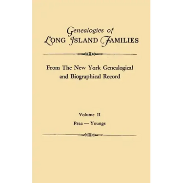 Genealogies of Long Island Families, from the New York Genealogical and Biographical Record. in Two Volumes. Volume II: Praa-Youngs. Indexed