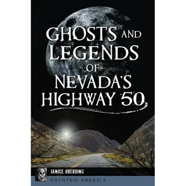 Ghosts and Legends of Nevada's Highway 50