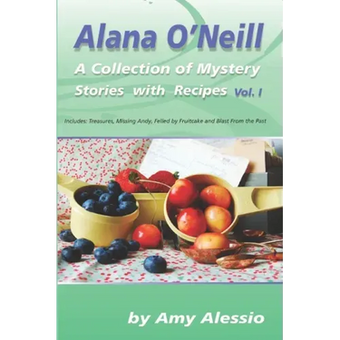 Alana O'Neill: A Collection of Mystery Stories with Recipes: Books 1-4