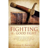 Fight the Good Fight: A testimony of what it's like to live a supernatural life, trusting God when life gets tough, and fighting the good fi