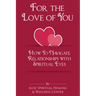 For The Love Of You: How To Navigate Relationships With Spiritual Eyes