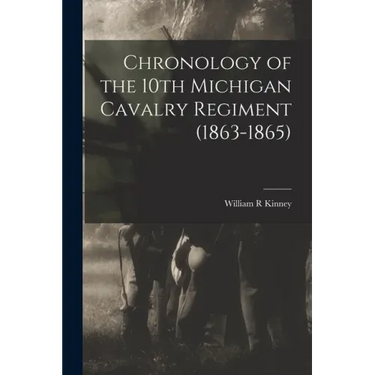 Chronology of the 10th Michigan Cavalry Regiment (1863-1865)