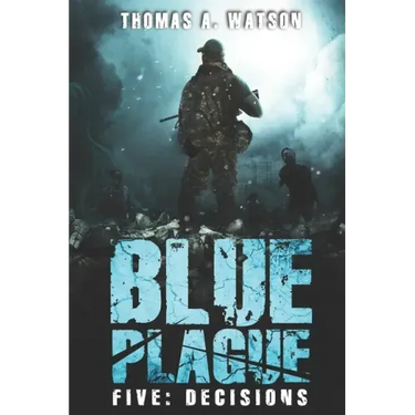 Blue Plague: Decisions: A Zombie Apocalypse Thriller (Book 5)