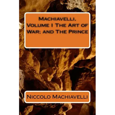 Machiavelli, Volume I The Art of War; and The Prince