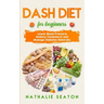 DASH DIET For Beginners: Lower Blood Pressure, Reduce Cholesterol and Manage Diabetes Naturally