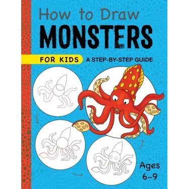 How to Draw Monsters for Kids: A Step-By-Step Guide for Kids Ages 6-9