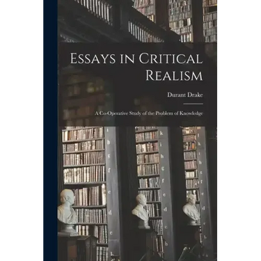 Essays in Critical Realism: A Co-operative Study of the Problem of Knowledge