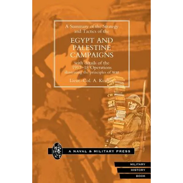 Strategy and Tactics of the Egypt and Palestine Campaign with Details of the 1917-18 Operations Illustrating the Principles of War