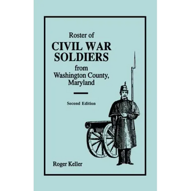 Roster of Civil War Soldiers from Washington County, Maryland. Second Edition