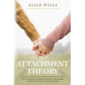 Attachment Theory: A Guide to Help you Learn about the Attachment Styles, Their Interaction, Attachment Disorders, and Strategies to Buil
