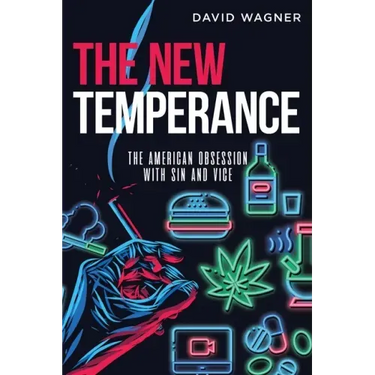 The New Temperance: The American Obsession with Sin and Vice