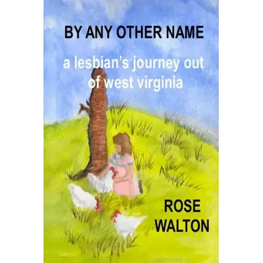 BY ANY OTHER NAME a lesbian's journey out of west virginia