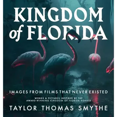 Images from Films That Never Existed: Words & Pictures Inspired by the Award-Winning Kingdom of Florida Novels