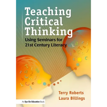 Teaching Critical Thinking: Using Seminars for 21st Century Literacy