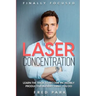 Finally Focused: Laser Concentration - Learn The Trick To Become Incredibly Productive In Everything You Do