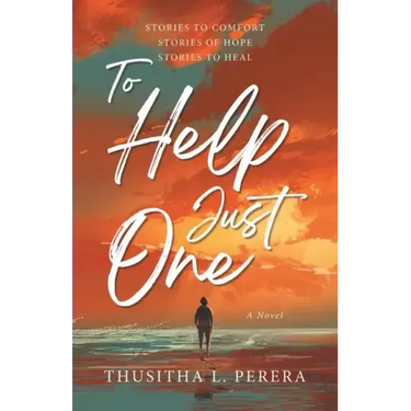 To Help Just One: Stories to Comfort Stories of Hope Stories to Heal