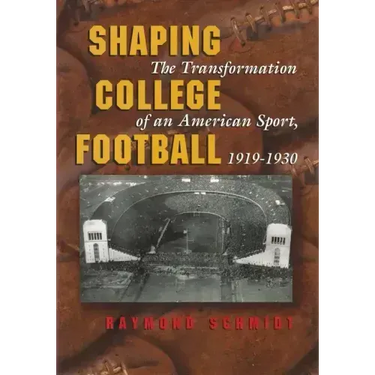 Shaping College Football: The Transformation of an American Sport, 1919-1930