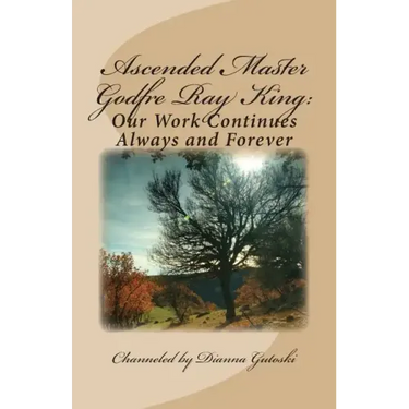 Ascended Master Godfre Ray King: Our Work Continues