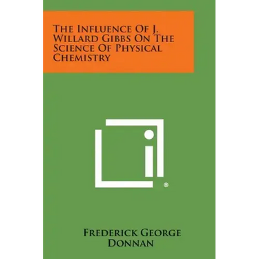 The Influence Of J. Willard Gibbs On The Science Of Physical Chemistry
