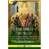 The Spirit World: The Complete Text with all Illustrations and Charts