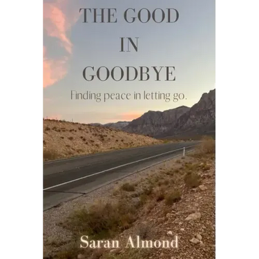 The Good In Goodbye: Finding peace in letting go.