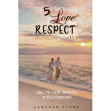 The 5 languages of love and respect for couples: How to calm anxiety in relationships