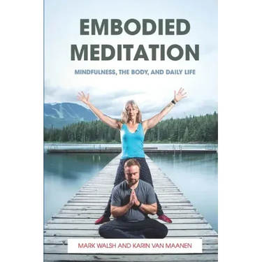 Embodied Meditation: Mindfulness, the Body, and Daily Life