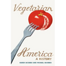 Vegetarian America: A History