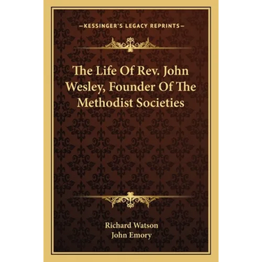 The Life Of Rev. John Wesley, Founder Of The Methodist Societies