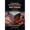 Distributed Machine Learning Patterns: A Patterns-First Manual for Architects, Engineers, and Technical Leads