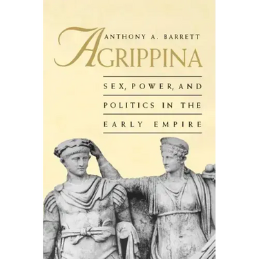 Agrippina: Sex, Power, and Politics in the Early Empire