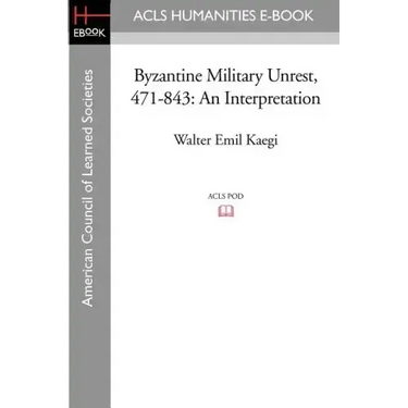 Byzantine Military Unrest, 471-843: An Interpretation